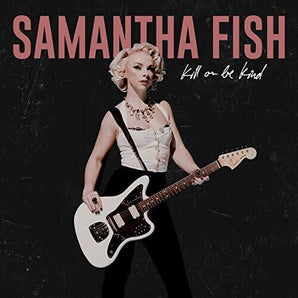 Samantha Fish - Kill Or Be Kind LP