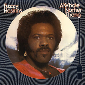 Fuzzy Haskins - A Whole Nother Thang (Orange Vinyl) LP (MARKDOWN)