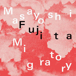 Masayoshi Fujita - Migratory LP (Clear Vinyl)
