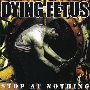 Dying Fetus - Stop At Nothing CD